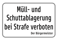 Zusatztafel „Müll- und Schuttablagerung bei Strafe verboten – Der Bürgermeister“