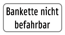 Zusatztafel „Bankette nicht befahrbar“
