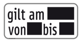 Zusatztafel „gilt am … von … bis …“