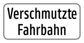 Zusatztafel „Verschmutzte Fahrbahn“