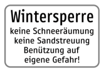 Zusatztafel „Wintersperre – keine Schneeräumung, keine Sandstreuung, Benützung auf eigene Gefahr!“