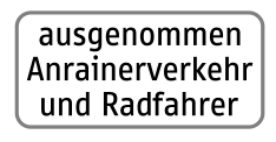 Zusatztafel „ausgenommen Anrainerverkehr und Radfahrer“