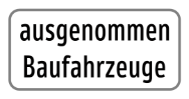 Zusatztafel „ausgenommen Baufahrzeuge“